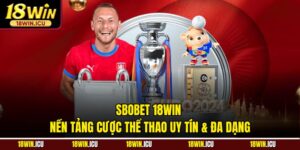 Sbobet 18WIN – Nền Tảng Cược Thể Thao Uy Tín & Đa Dạng